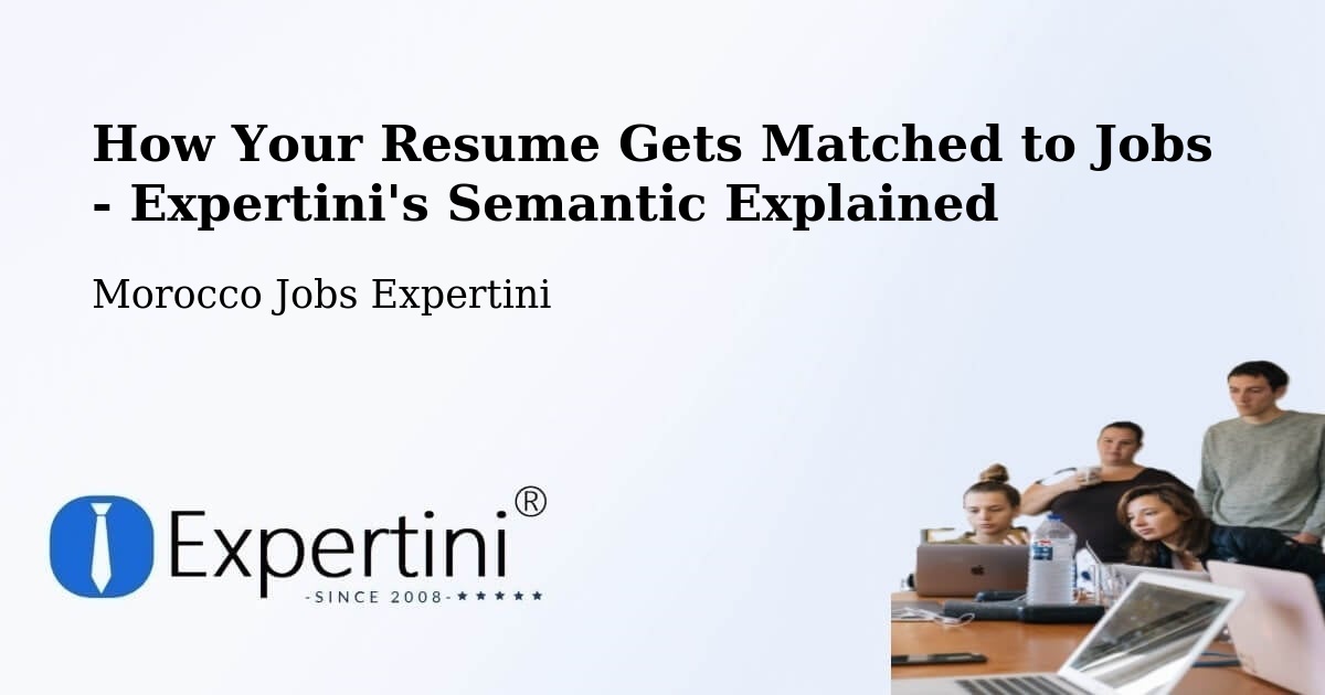 How Your Resume Gets Matched to Jobs - Expertini's Semantic Explained - Morocco Jobs Expertini